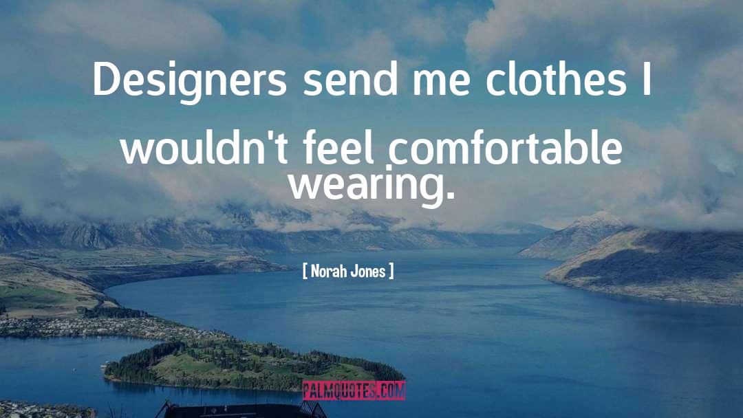 Norah Jones Quotes: Designers send me clothes I