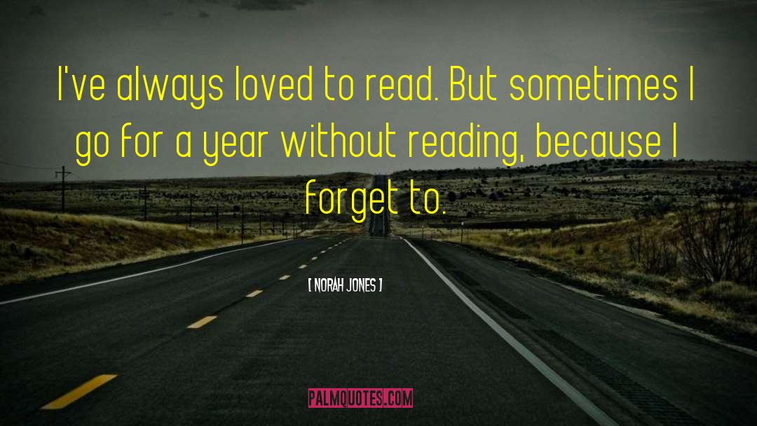 Norah Jones Quotes: I've always loved to read.