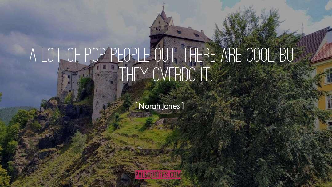 Norah Jones Quotes: A lot of pop people