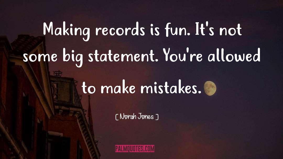 Norah Jones Quotes: Making records is fun. It's