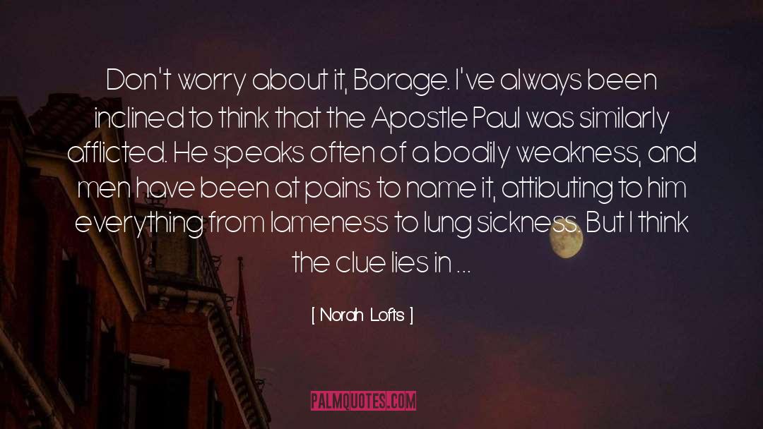 Norah Lofts Quotes: Don't worry about it, Borage.