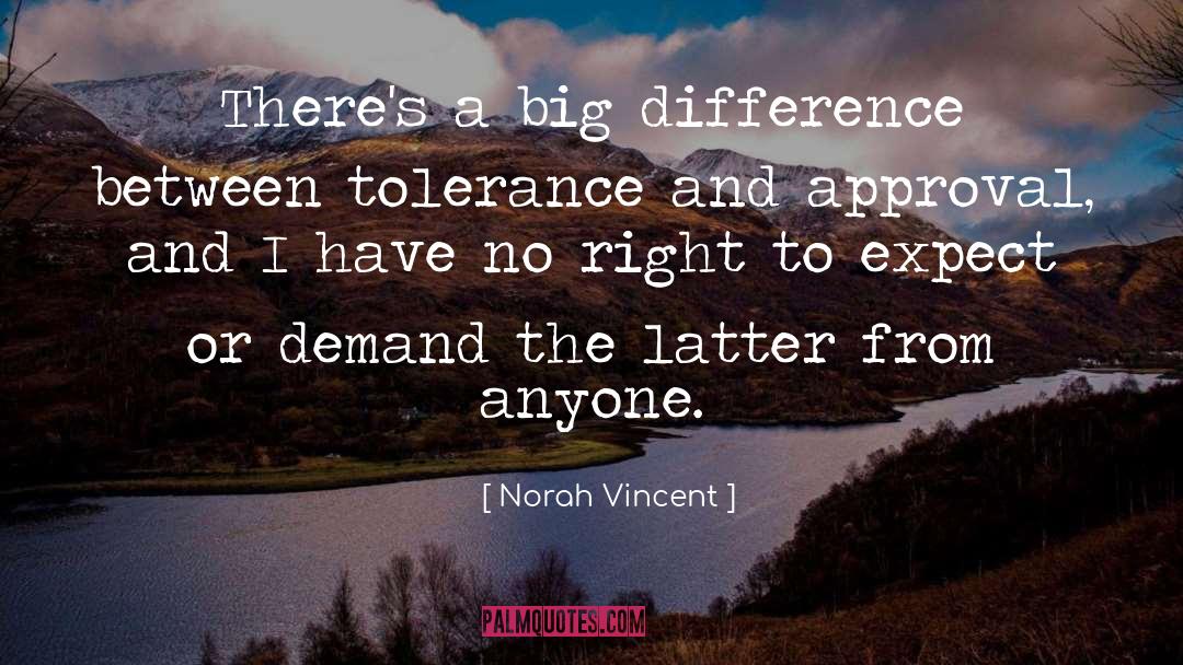 Norah Vincent Quotes: There's a big difference between