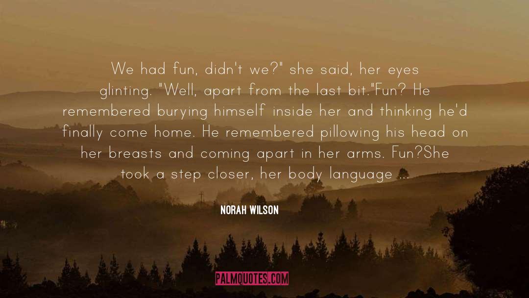 Norah Wilson Quotes: We had fun, didn't we?