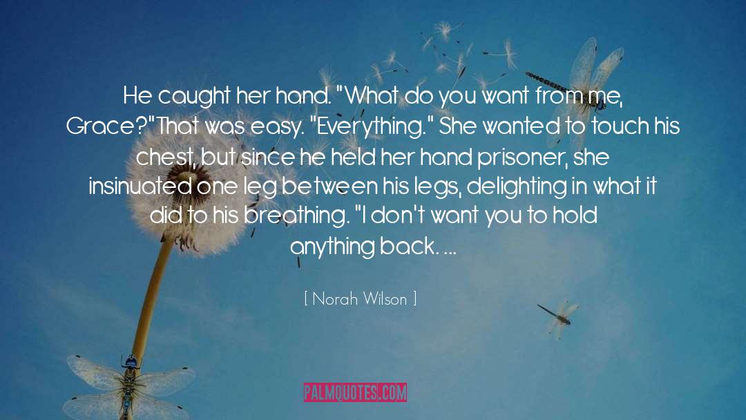 Norah Wilson Quotes: He caught her hand. 