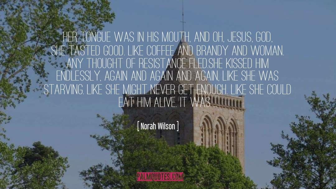Norah Wilson Quotes: Her tongue was in his