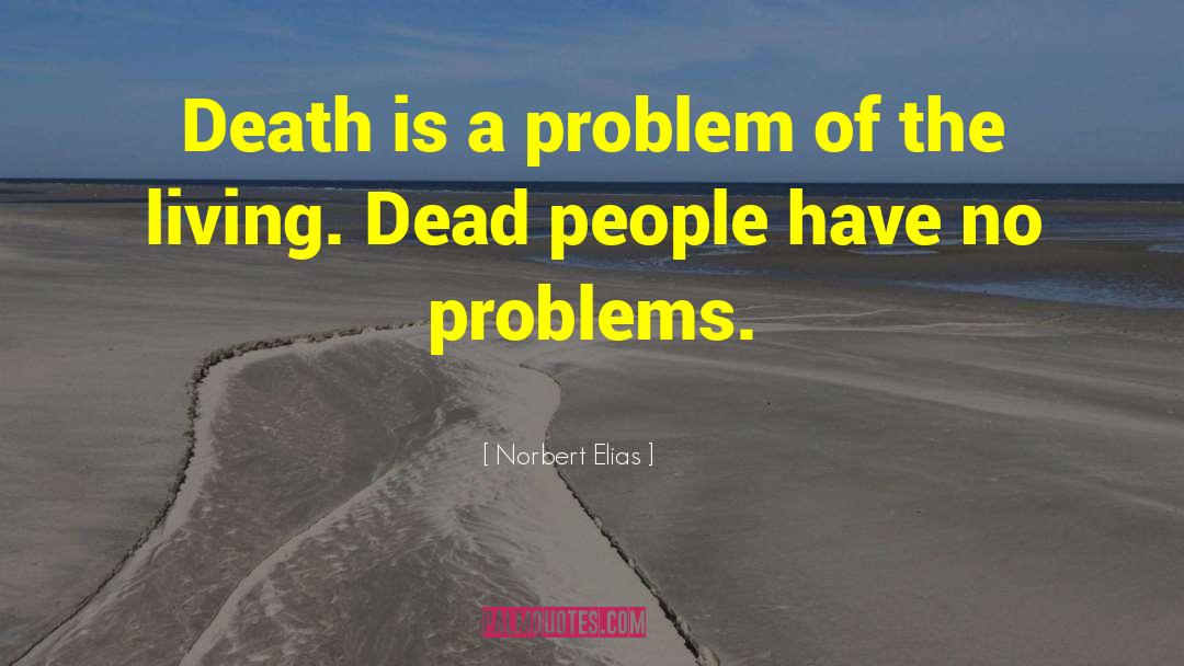 Norbert Elias Quotes: Death is a problem of