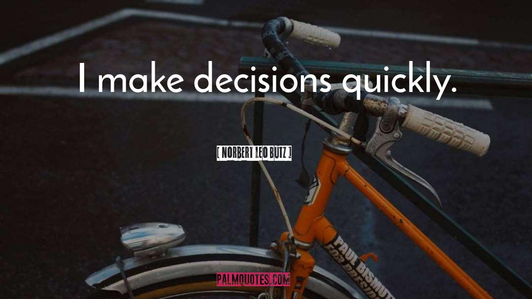 Norbert Leo Butz Quotes: I make decisions quickly.