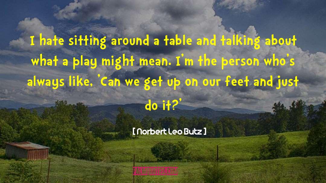 Norbert Leo Butz Quotes: I hate sitting around a
