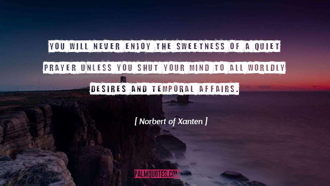 Norbert Of Xanten Quotes: You will never enjoy the