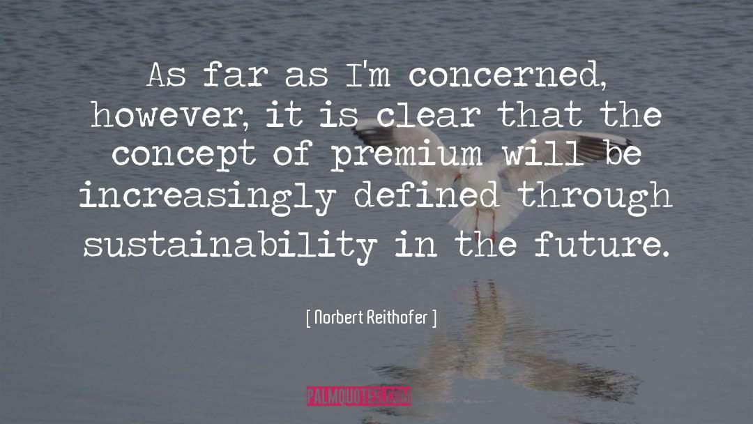 Norbert Reithofer Quotes: As far as I'm concerned,