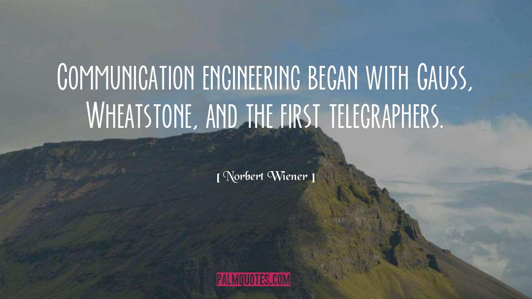 Norbert Wiener Quotes: Communication engineering began with Gauss,