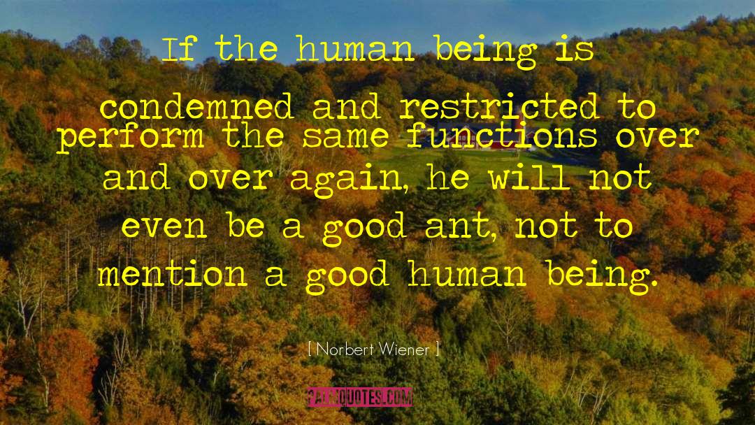 Norbert Wiener Quotes: If the human being is