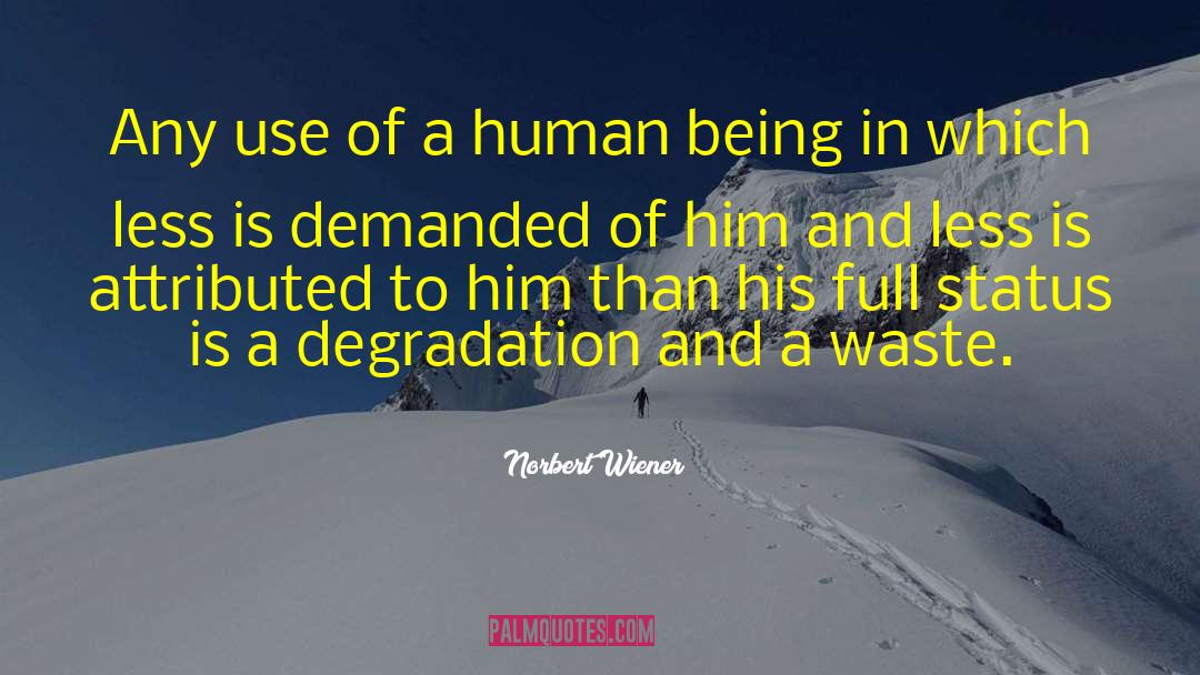 Norbert Wiener Quotes: Any use of a human