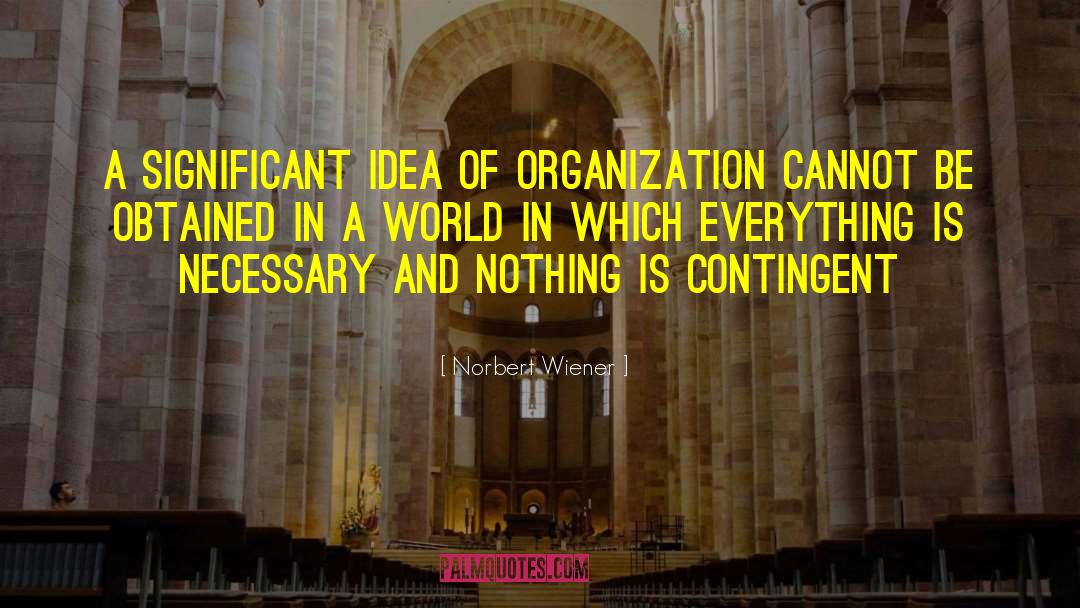 Norbert Wiener Quotes: A significant idea of organization