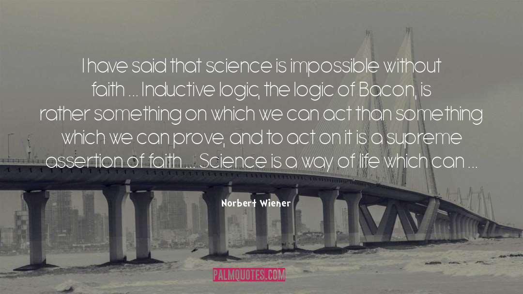 Norbert Wiener Quotes: I have said that science