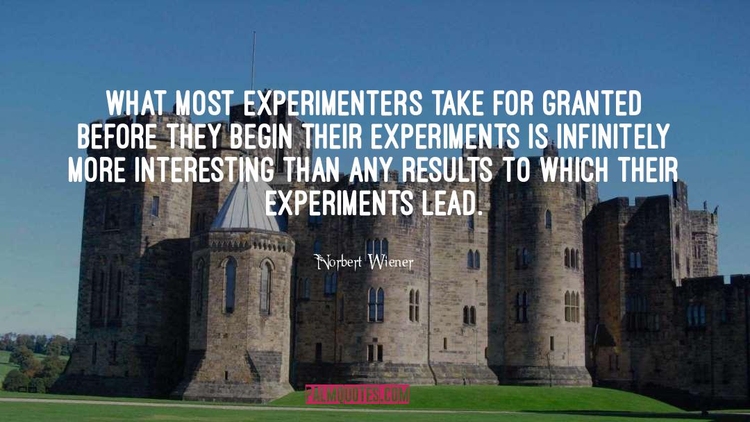 Norbert Wiener Quotes: What most experimenters take for