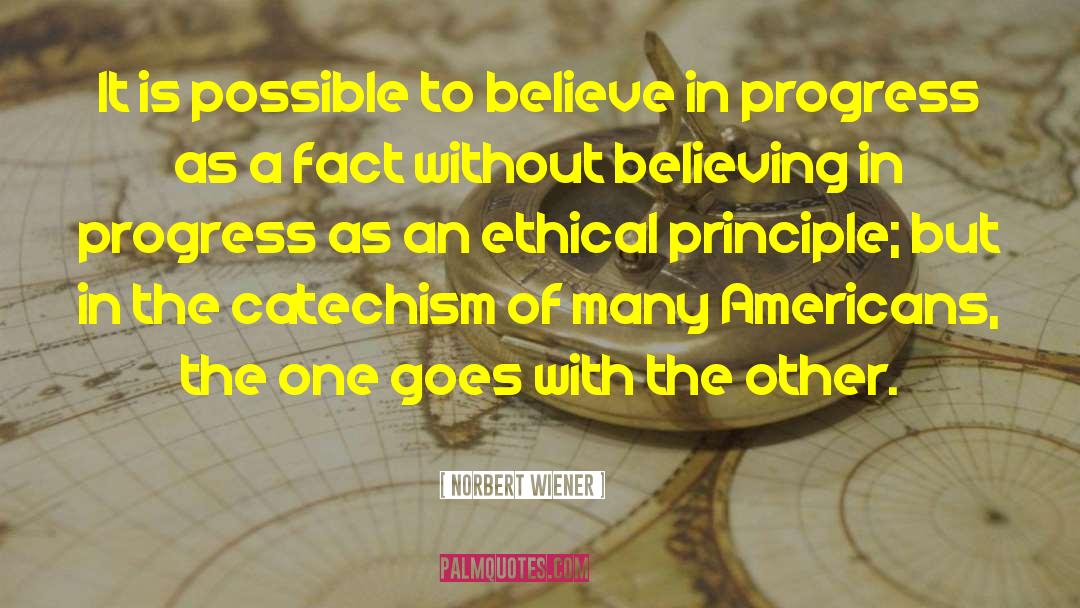 Norbert Wiener Quotes: It is possible to believe