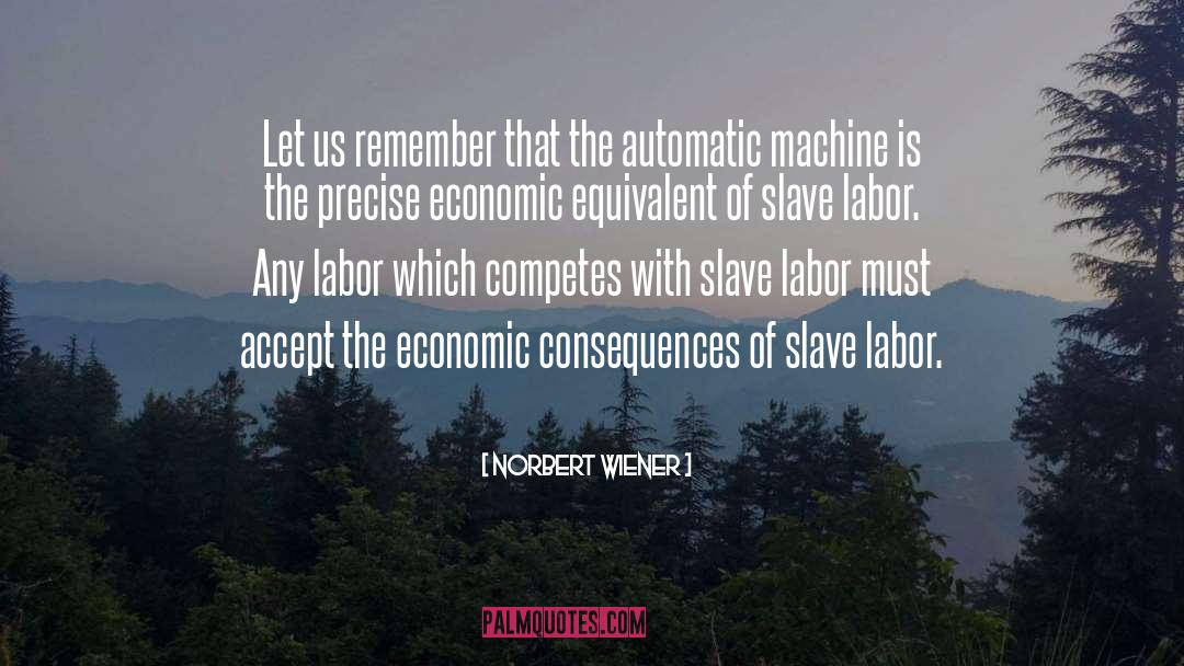 Norbert Wiener Quotes: Let us remember that the