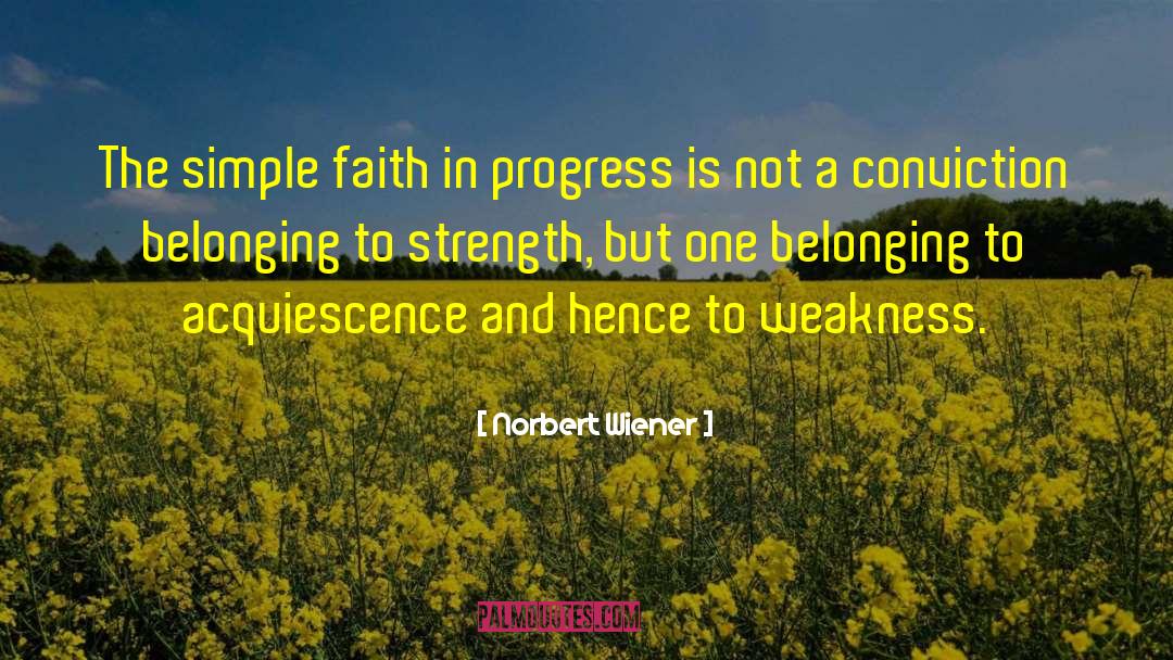 Norbert Wiener Quotes: The simple faith in progress