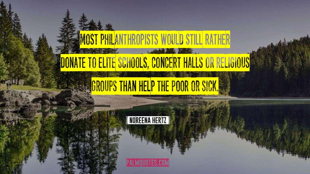 Noreena Hertz Quotes: Most philanthropists would still rather