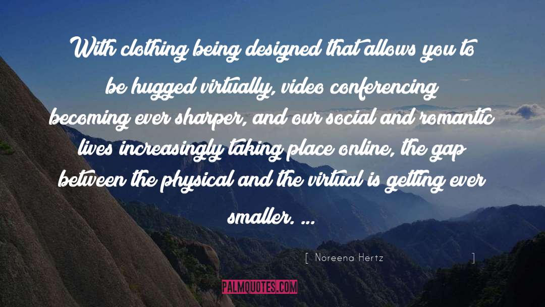 Noreena Hertz Quotes: With clothing being designed that