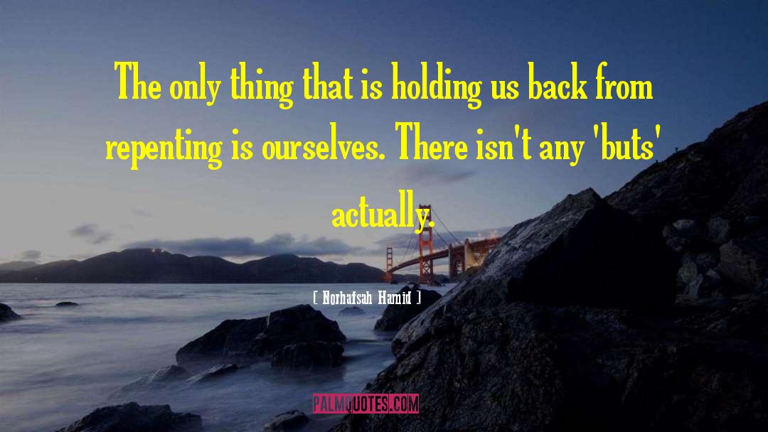 Norhafsah Hamid Quotes: The only thing that is