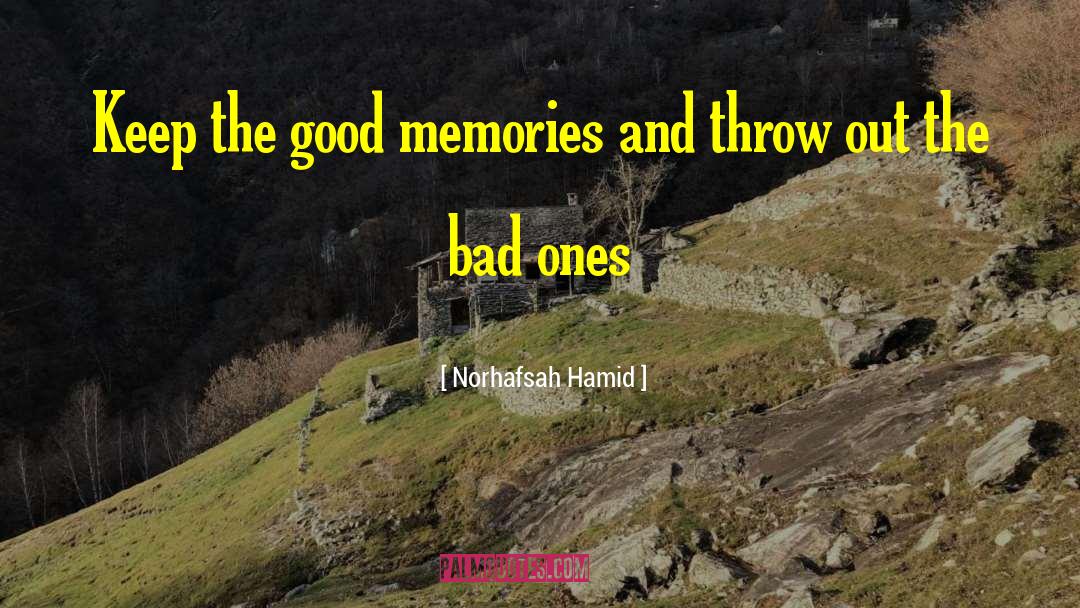 Norhafsah Hamid Quotes: Keep the good memories and