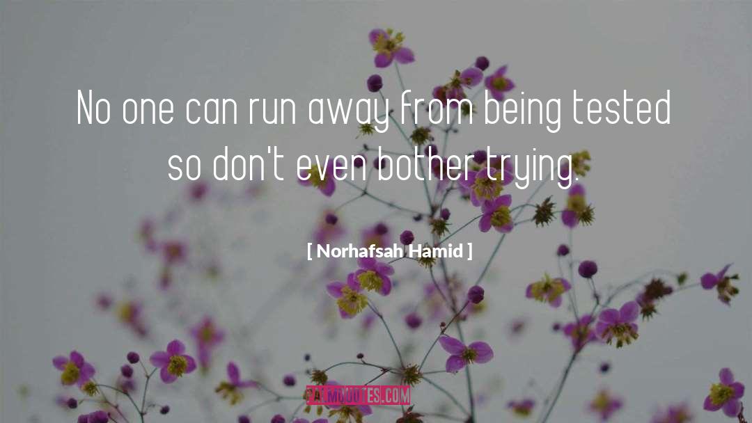 Norhafsah Hamid Quotes: No one can run away