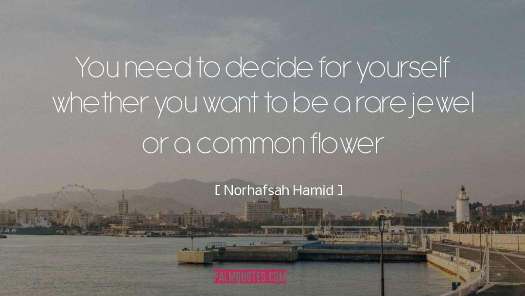 Norhafsah Hamid Quotes: You need to decide for