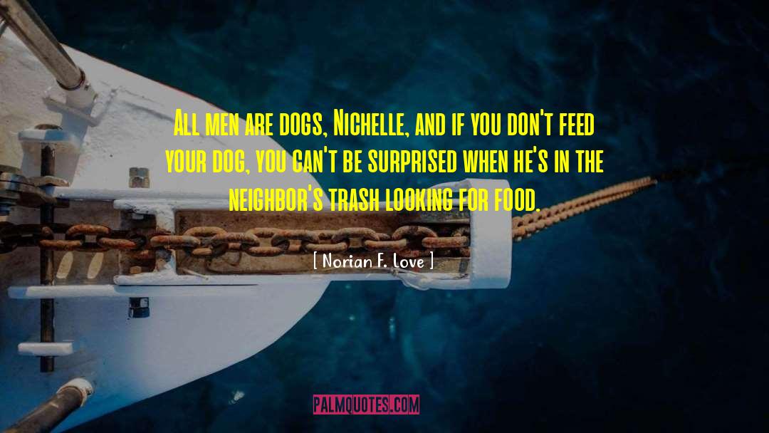 Norian F. Love Quotes: All men are dogs, Nichelle,