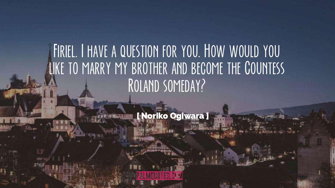 Noriko Ogiwara Quotes: Firiel. I have a question