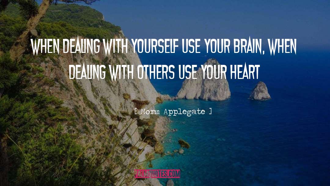 Norm Applegate Quotes: When dealing with yourself use