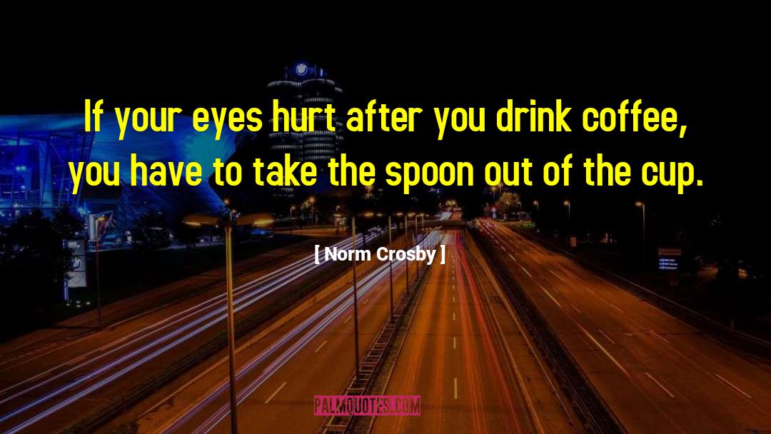 Norm Crosby Quotes: If your eyes hurt after