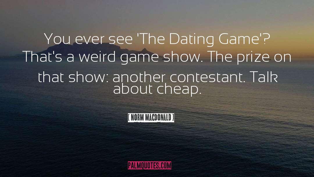 Norm MacDonald Quotes: You ever see 'The Dating