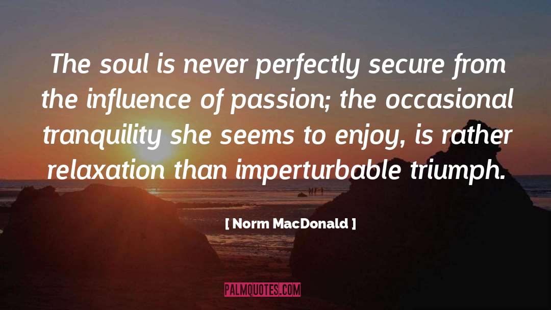 Norm MacDonald Quotes: The soul is never perfectly