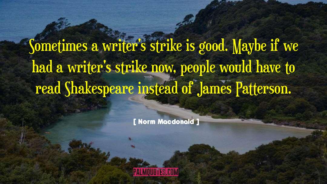 Norm MacDonald Quotes: Sometimes a writer's strike is
