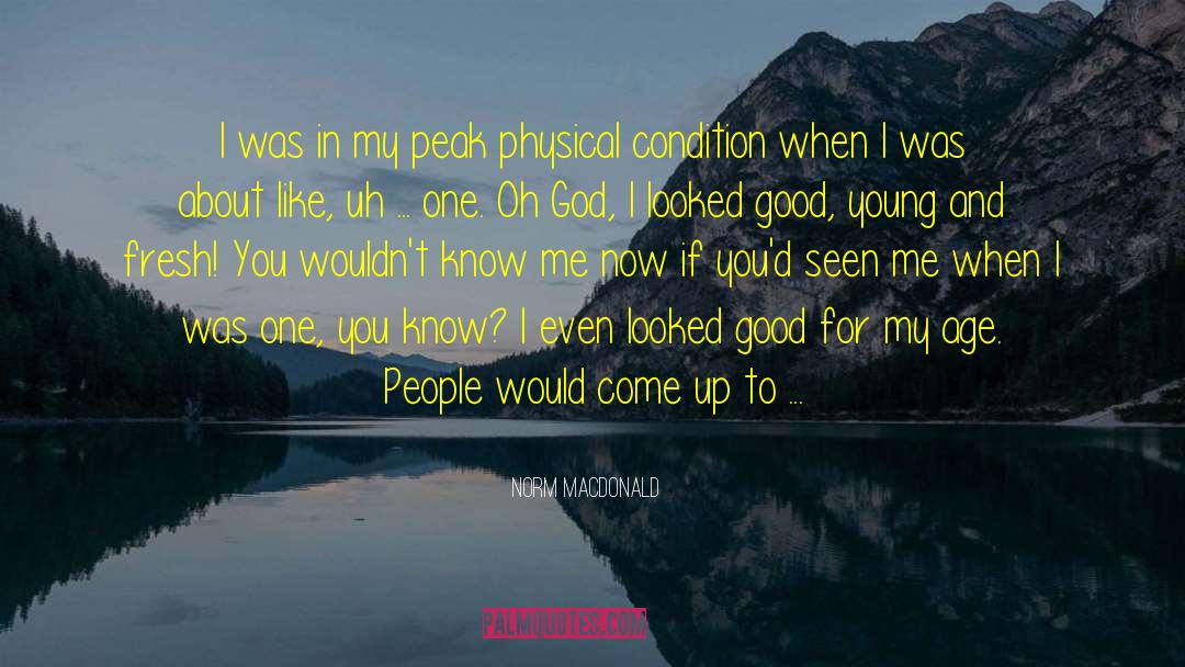 Norm MacDonald Quotes: I was in my peak