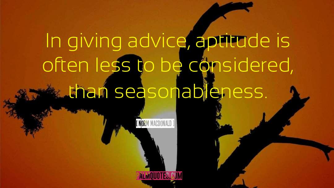 Norm MacDonald Quotes: In giving advice, aptitude is