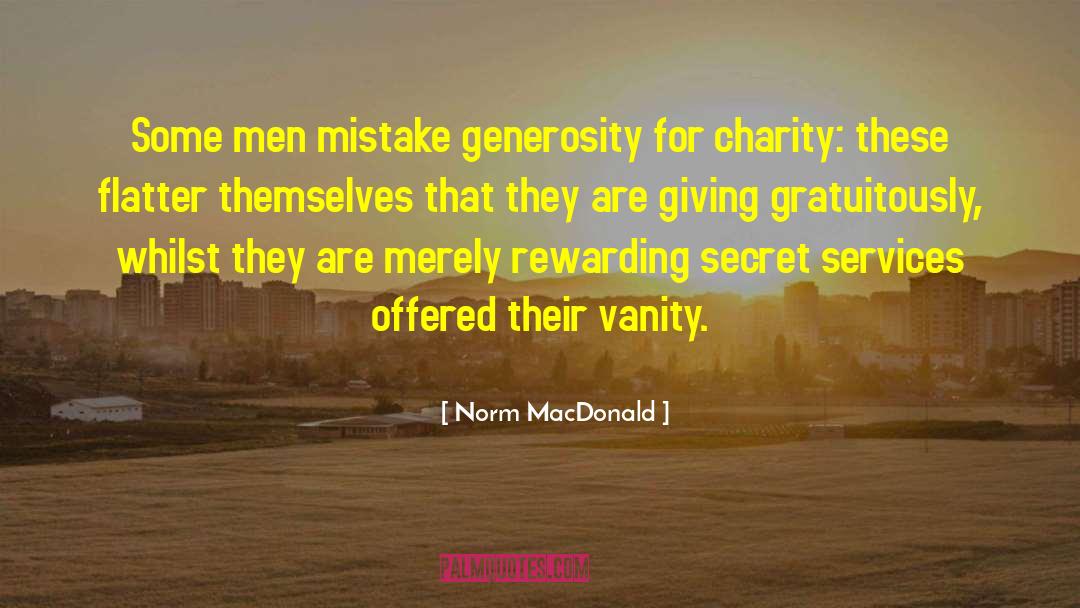 Norm MacDonald Quotes: Some men mistake generosity for