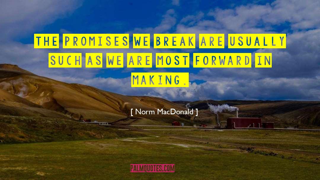 Norm MacDonald Quotes: The promises we break are