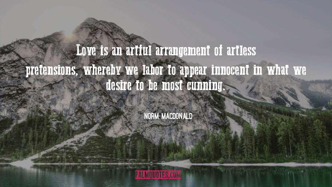Norm MacDonald Quotes: Love is an artful arrangement