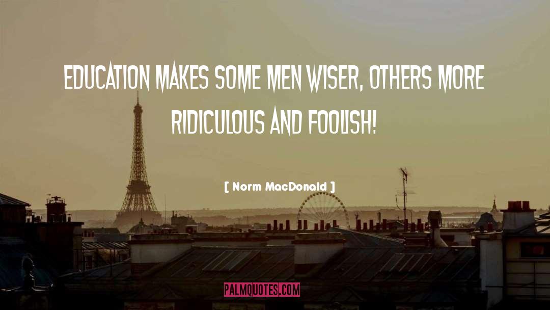 Norm MacDonald Quotes: Education makes some men wiser,