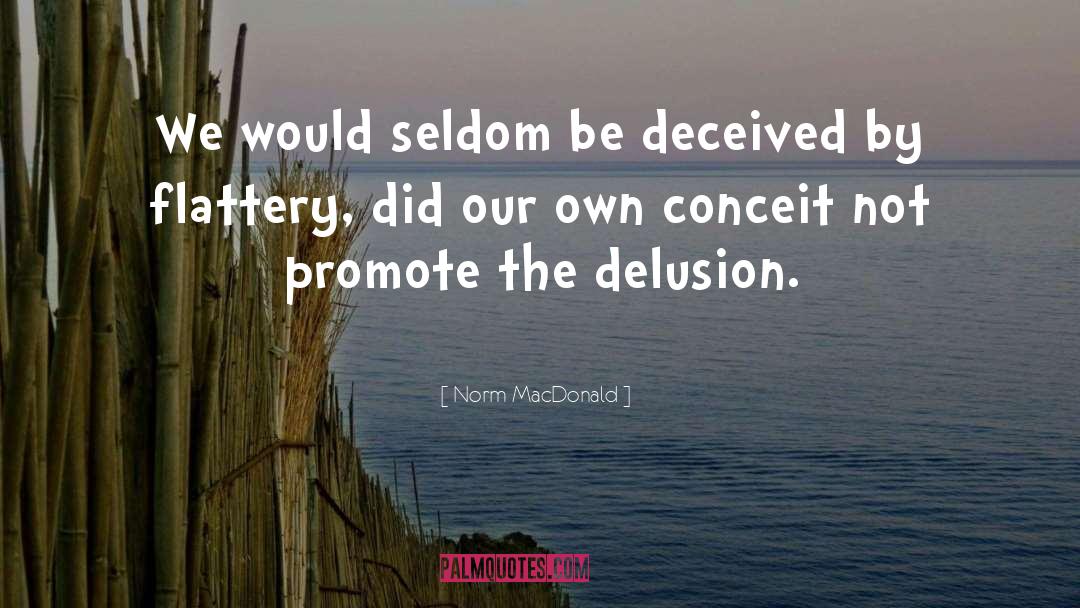 Norm MacDonald Quotes: We would seldom be deceived