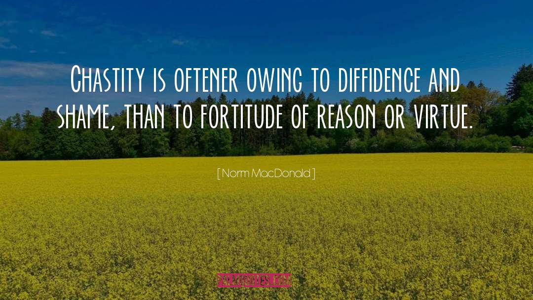 Norm MacDonald Quotes: Chastity is oftener owing to