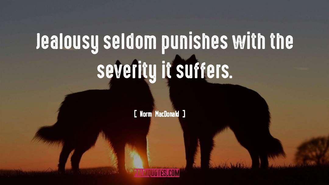 Norm MacDonald Quotes: Jealousy seldom punishes with the