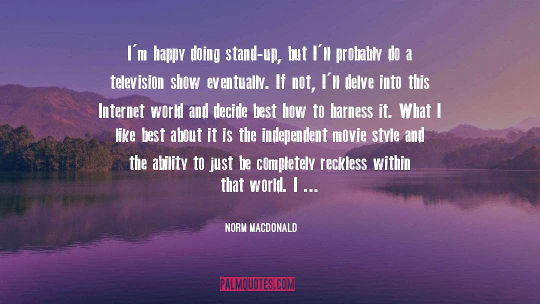 Norm MacDonald Quotes: I'm happy doing stand-up, but