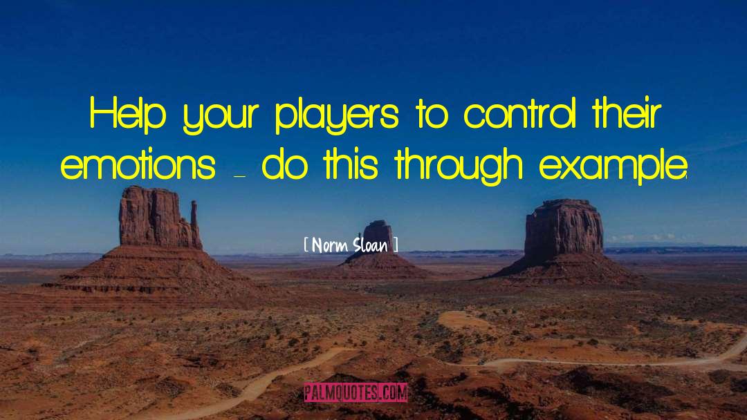 Norm Sloan Quotes: Help your players to control