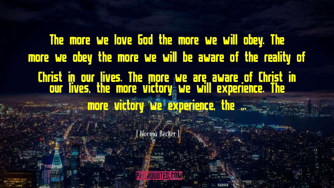 Norma Becker Quotes: The more we love God
