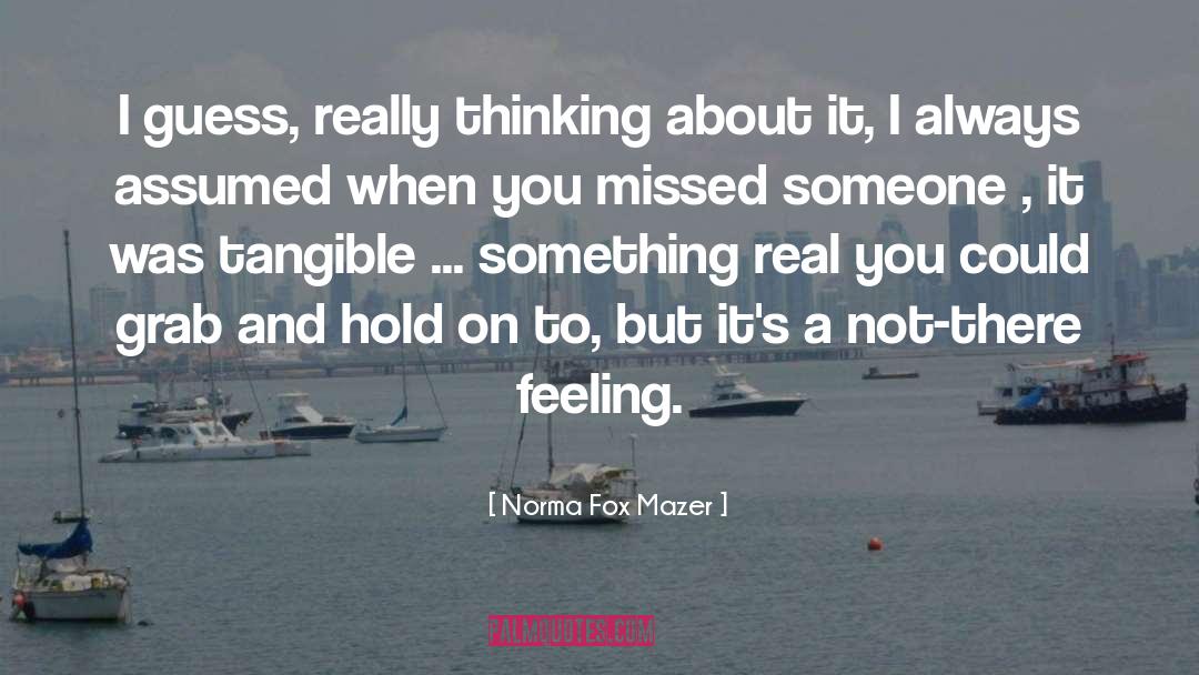 Norma Fox Mazer Quotes: I guess, really thinking about