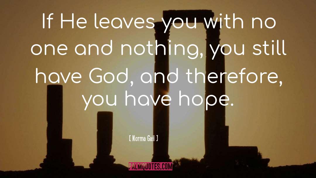 Norma Gail Quotes: If He leaves you with